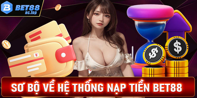 Sơ bộ về hệ thống giao dịch nạp tiền Bet88 