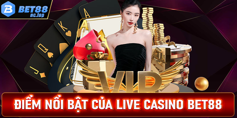 Những ưu điểm nổi trội mà sòng bạc live casino Bet88 sở hữu