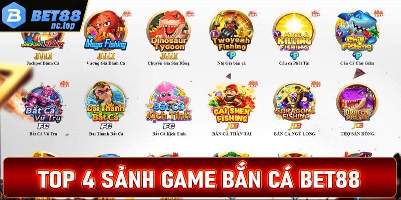 Top 4 sảnh game bắn cá Bet88 được nhiều bet thủ trải nghiệm nhất hiện nay 