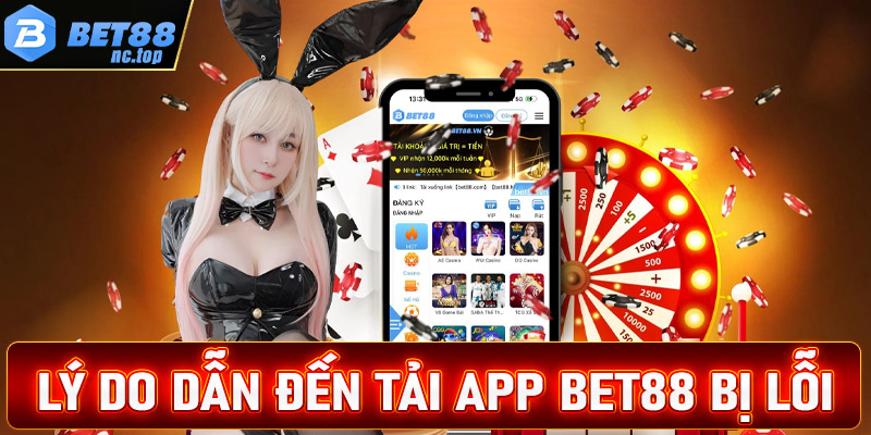 Một số lý do cược thủ không thể tải app bet88 về thiết bị cá nhân