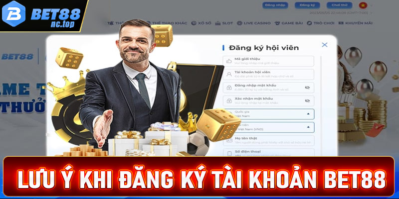 Điều cần lưu ý trong quá trình đăng ký tài khoản bet88 